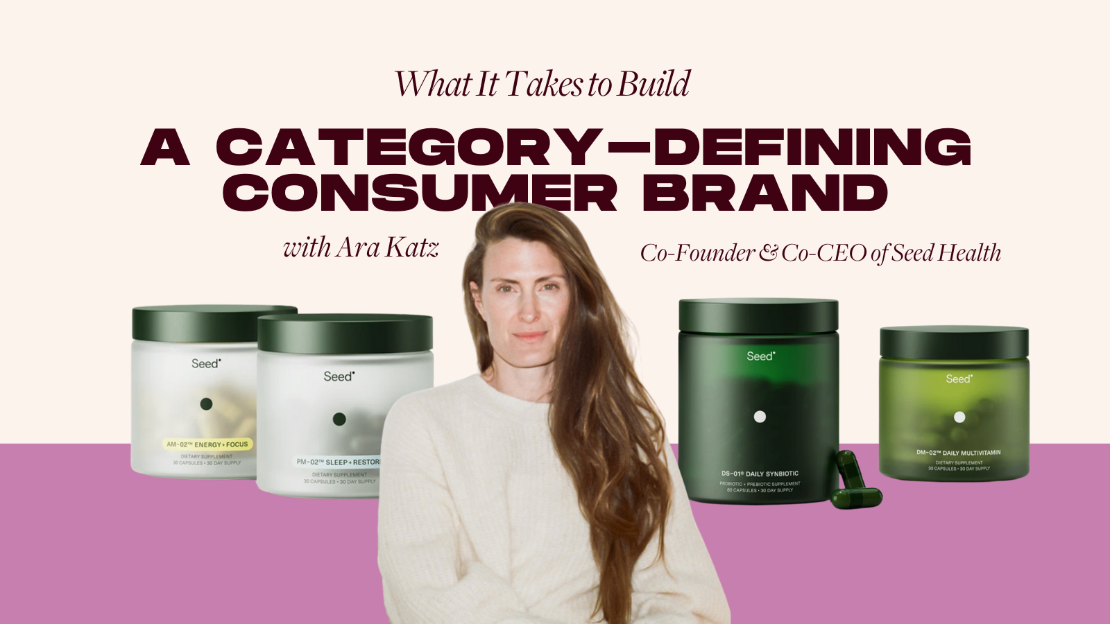 Building a Category-Defining Consumer Brand w/ Ara Katz