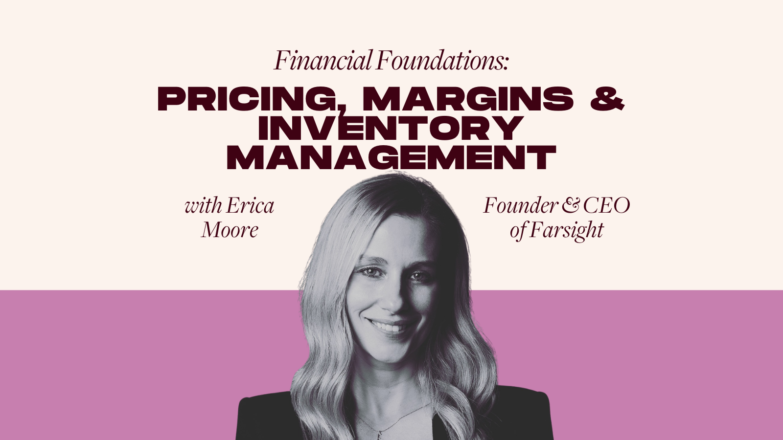 Financial Foundations: Pricing, Margins & Inventory Management with Erica Moore